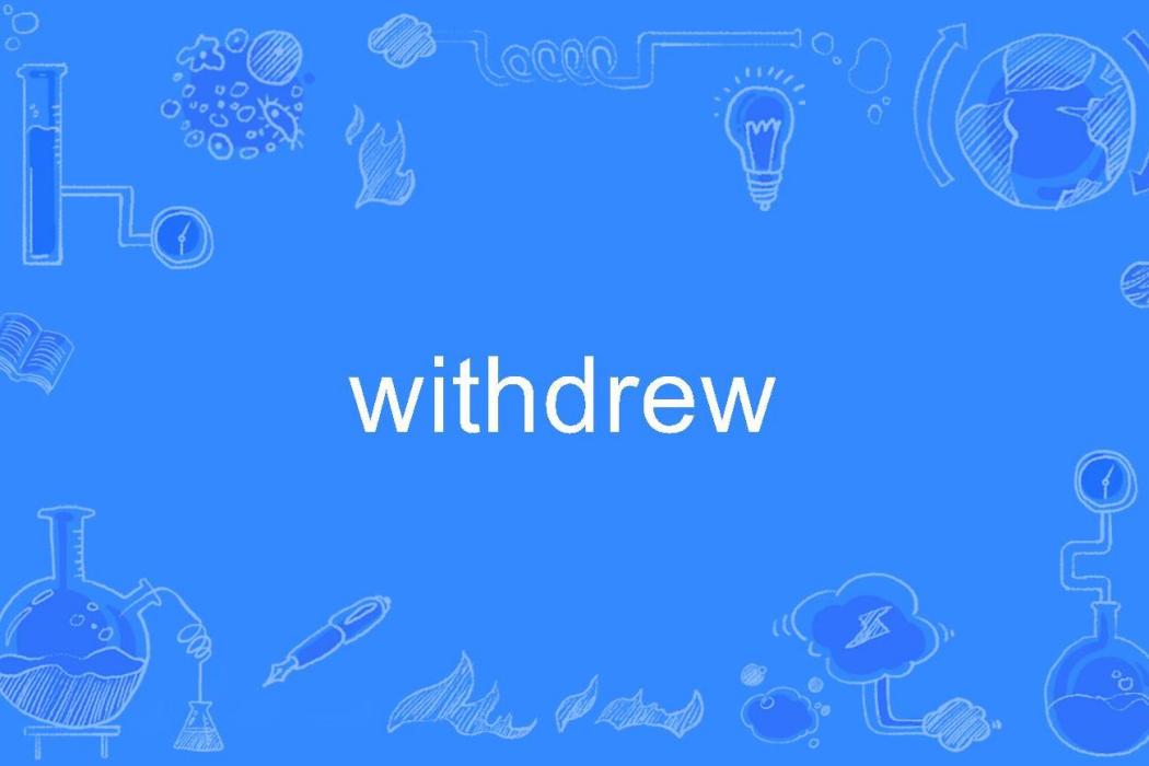 withdrew withdrew