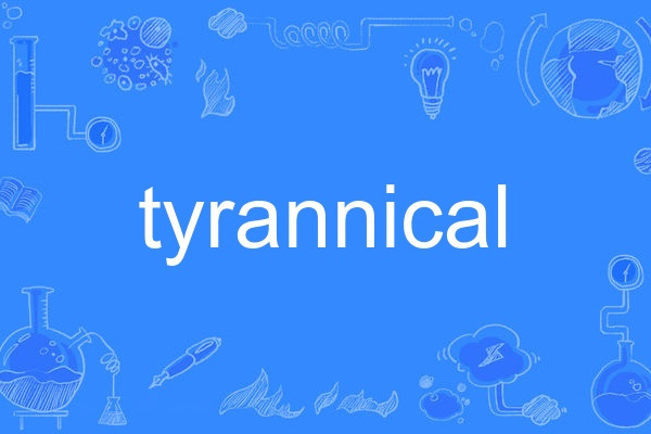 tyrannical