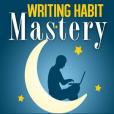 Writing Habit Mastery Writing Habit Mastery