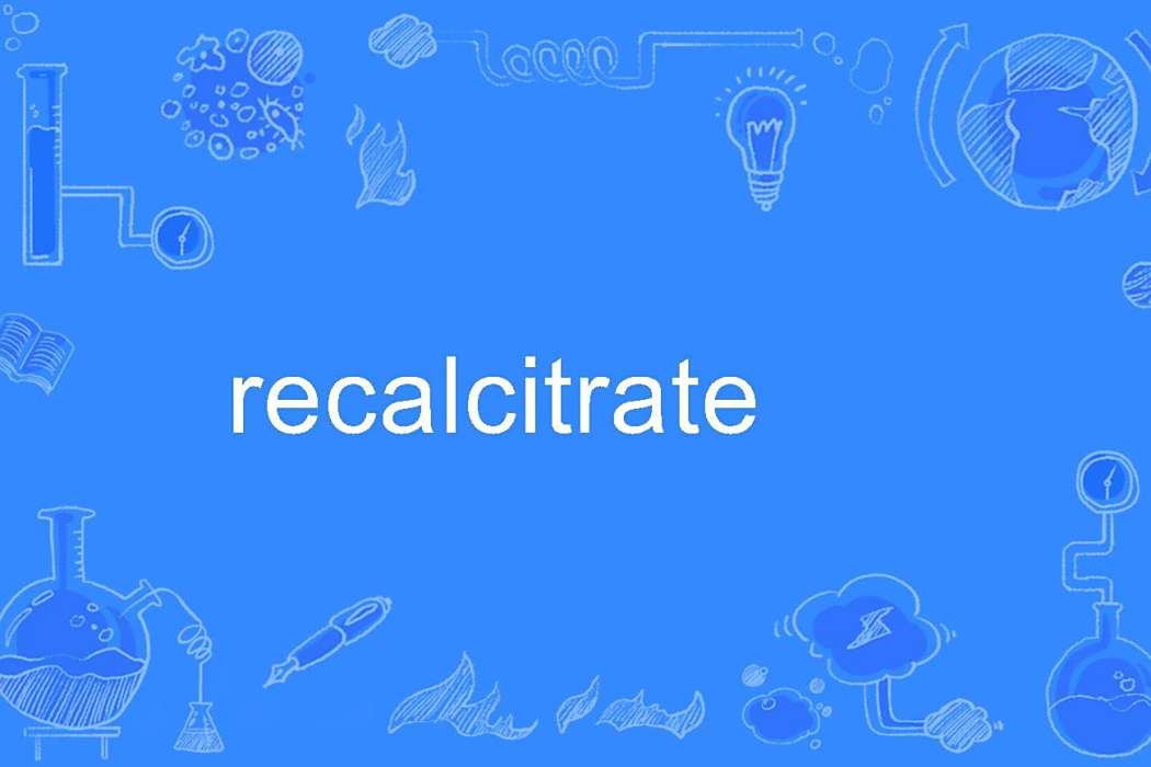 recalcitrate recalcitrate