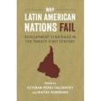 Why Latin American Nations Fail: Development Strategies in the Twenty-First Century Why Latin American Nations Fail: Development Strategies in the Twenty-First Century