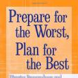 Prepare for the Worst, Plan for the Best(2008年John Wiley & Sons Inc出版的圖書) Prepare for the Worst, Plan for the Best(2008年John Wiley & Sons Inc出版的圖書)