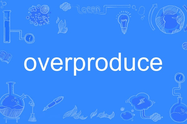 overproduce overproduce
