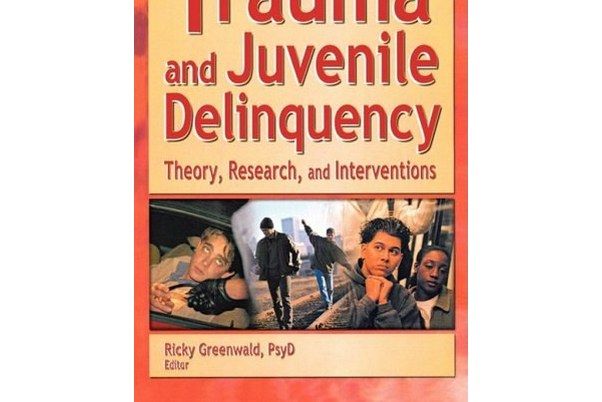 Trauma and Juvenile Delinquency Trauma and Juvenile Delinquency