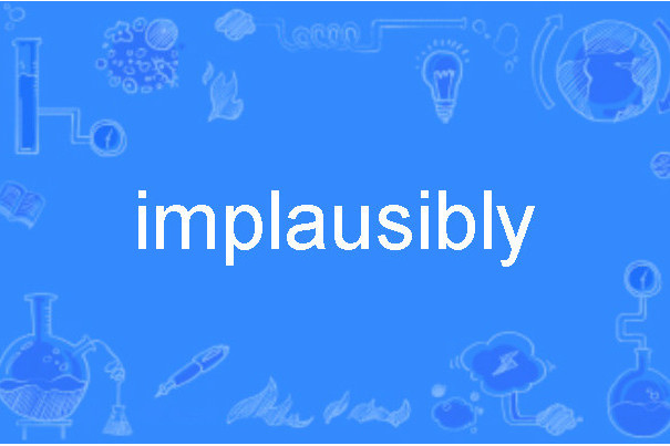 implausibly implausibly