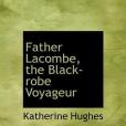 Father Lacombe, the Black-robe Voyageur(Hughes, Katherine著圖書) Father Lacombe, the Black-robe Voyageur(Hughes, Katherine著圖書)