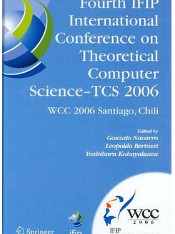 Fourth IFIP International Conference on Theoretical Computer Science - TCS 2006 Fourth IFIP International Conference on Theoretical Computer Science - TCS 2006