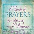 A Book of Prayers for Young Women A Book of Prayers for Young Women