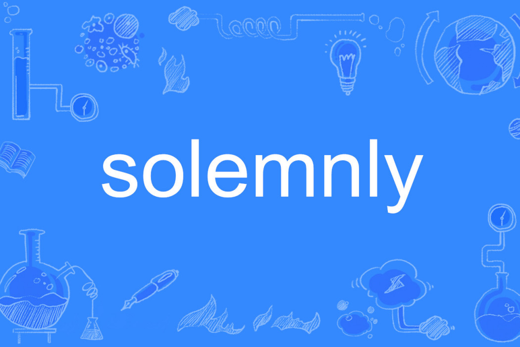 solemnly solemnly