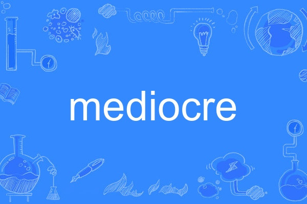 mediocre mediocre