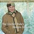 The Crochet Dude\x27s Designs for Guys