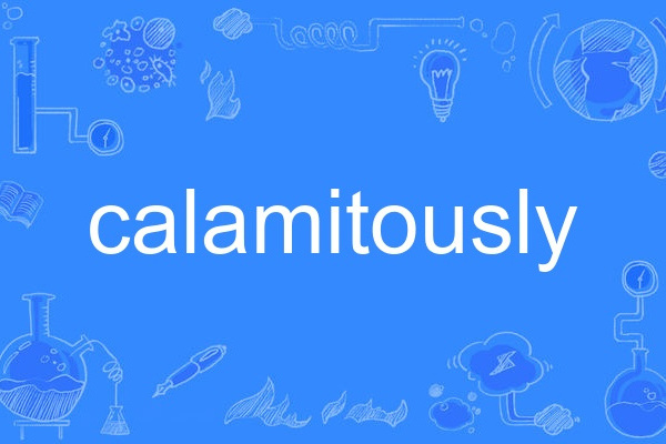 calamitously calamitously