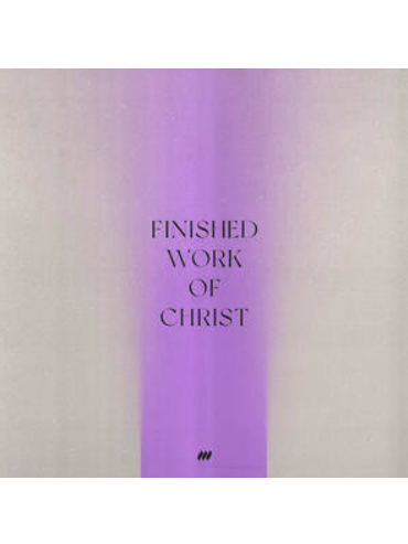 Finished Work of Christ Finished Work of Christ