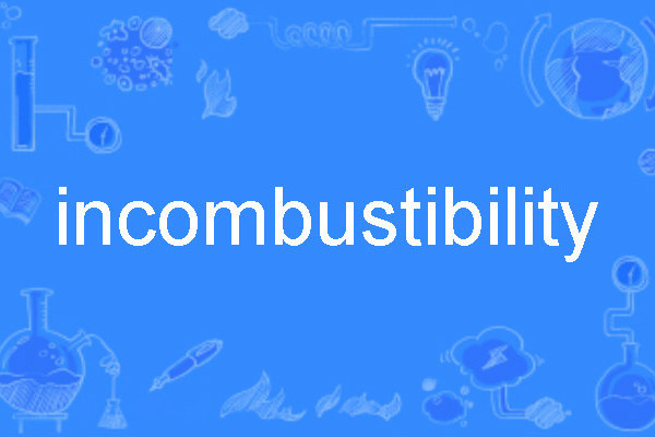 incombustibility incombustibility