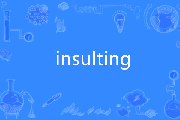 insulting insulting