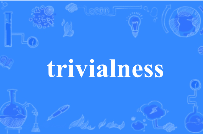 trivialness trivialness
