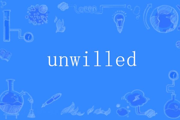 unwilled unwilled