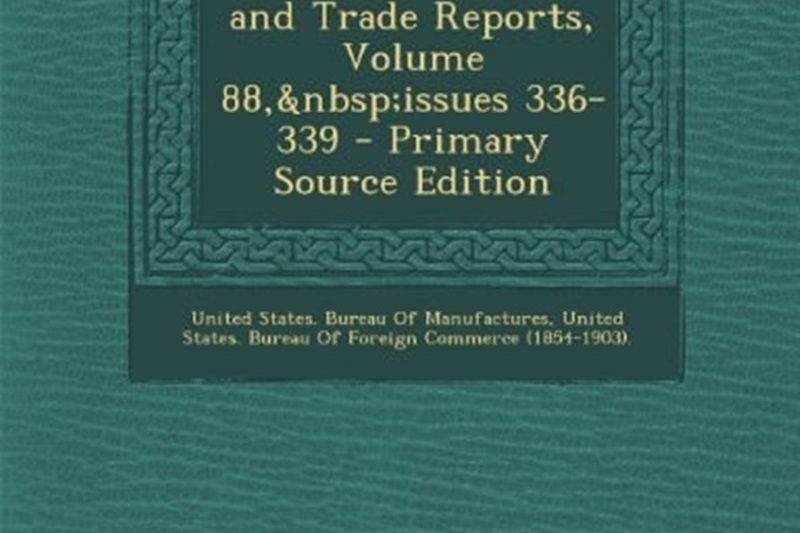 Monthly Consular and Trade Reports, Volume 88, Issues 336-339 Monthly Consular and Trade Reports, Volume 88, Issues 336-339