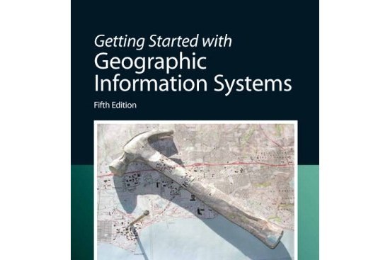 Getting Started with Geographic Information Systems Getting Started with Geographic Information Systems