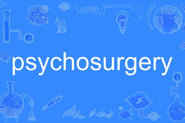 psychosurgery psychosurgery