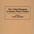 The Critical Response to Eudora Welty\x27s Fiction The Critical Response to Eudora Welty\x27s Fiction