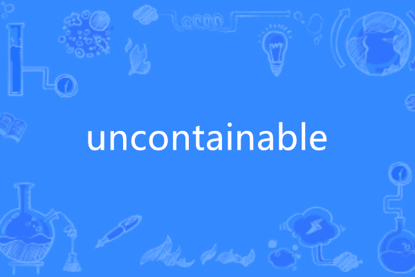 Uncontainable Uncontainable