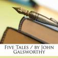 Five Tales / by John Galsworthy Five Tales / by John Galsworthy