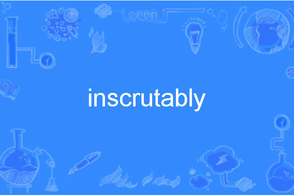 inscrutably inscrutably