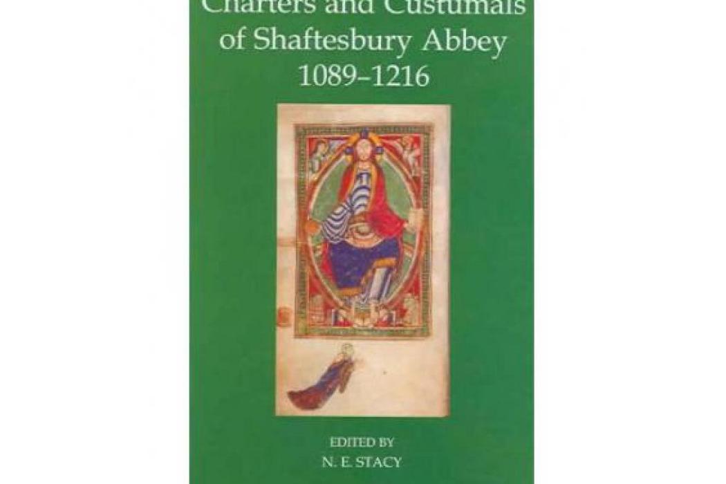 Charters and Custumals of Shaftesbury Abbey, 1089-1216 Charters and Custumals of Shaftesbury Abbey, 1089-1216
