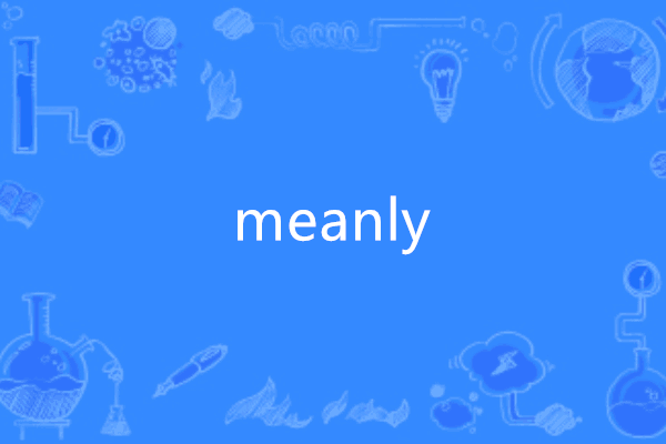 meanly meanly