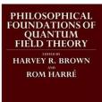 Philosophical Foundations of Quantum Field Theory Philosophical Foundations of Quantum Field Theory