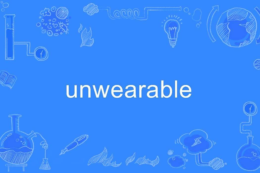 unwearable