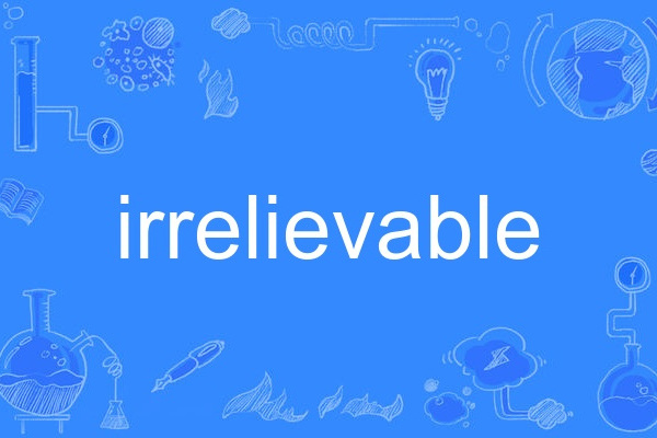irrelievable irrelievable