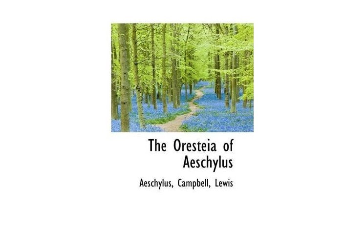 The Oresteia of Aeschylus The Oresteia of Aeschylus