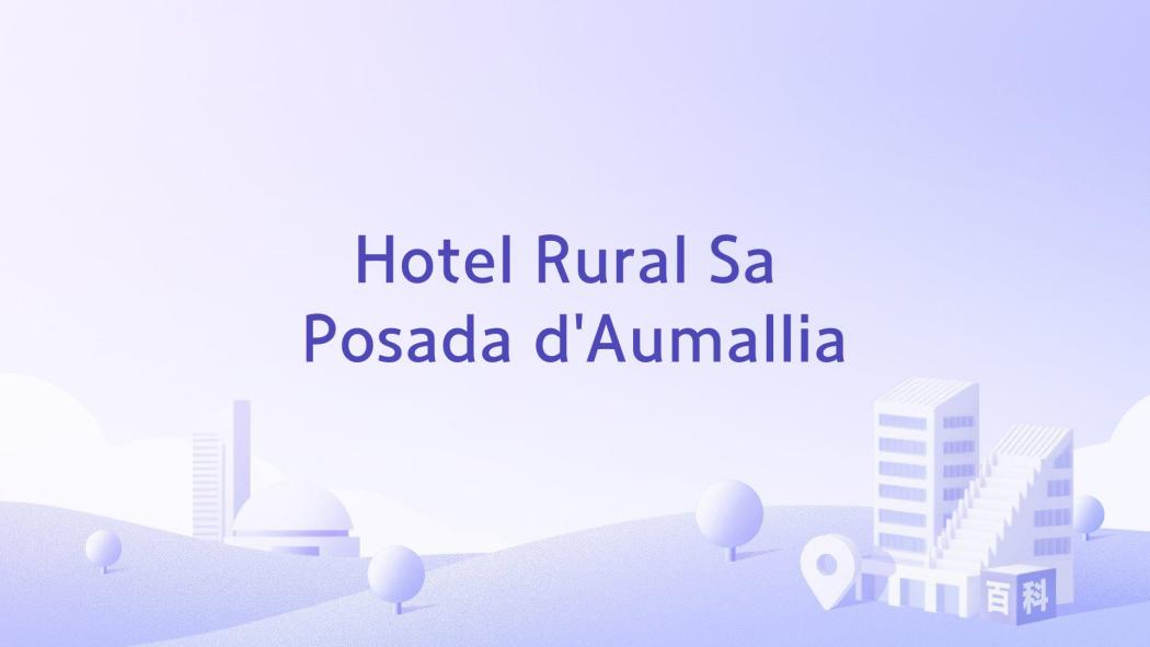Hotel Rural Sa Posada d\x27Aumallia Hotel Rural Sa Posada d\x27Aumallia