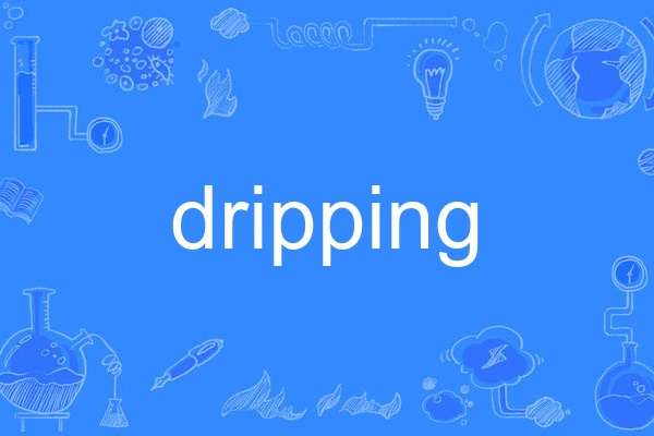 Dripping Dripping