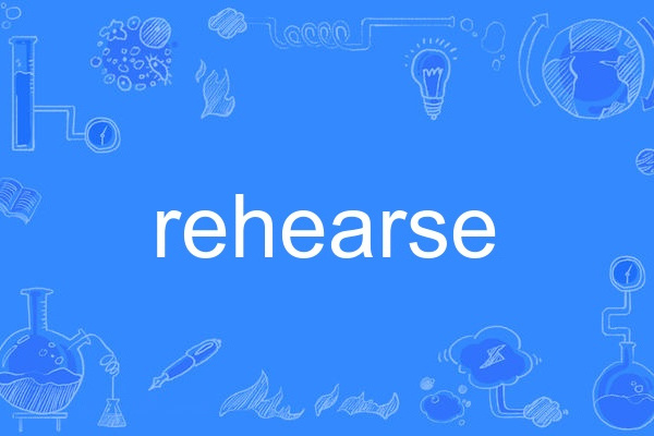 rehearse rehearse