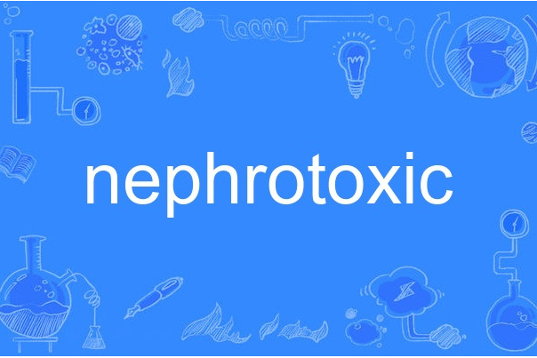 nephrotoxic nephrotoxic
