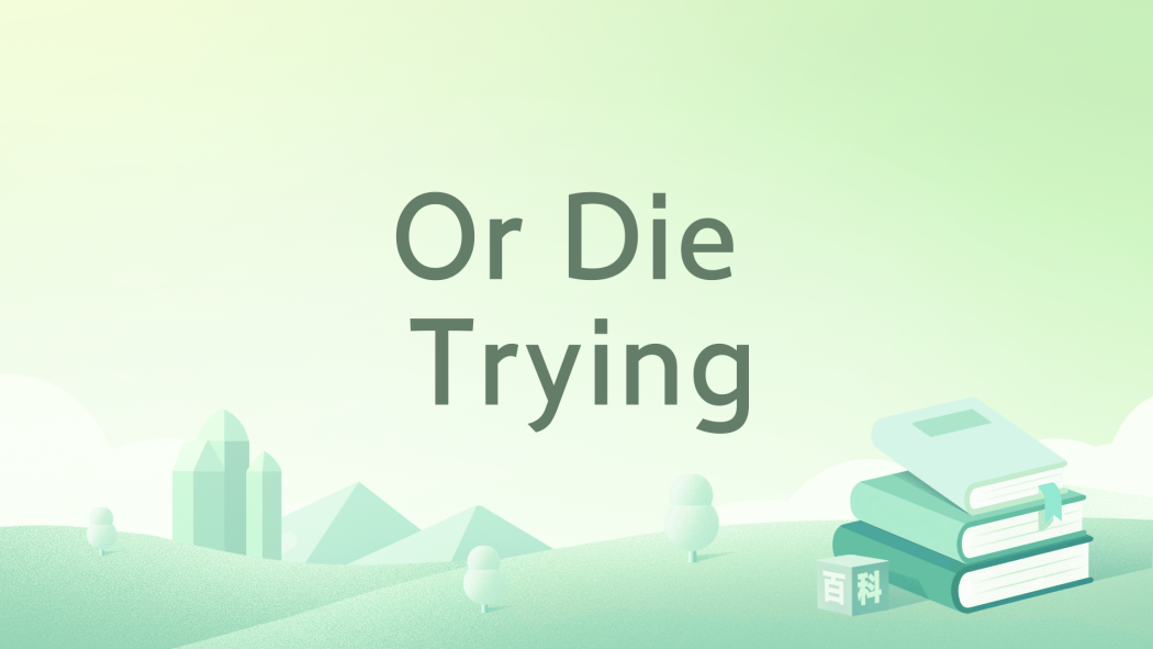 Or Die Trying Or Die Trying