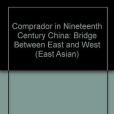 The Comprador in Nineteenth Century China The Comprador in Nineteenth Century China