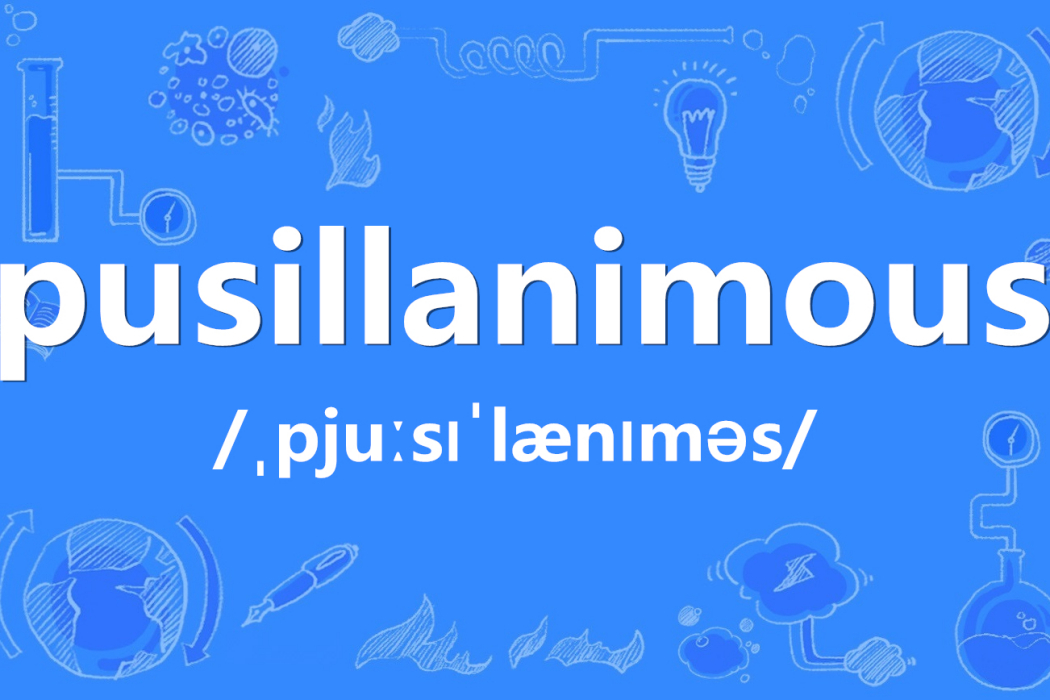 pusillanimous pusillanimous