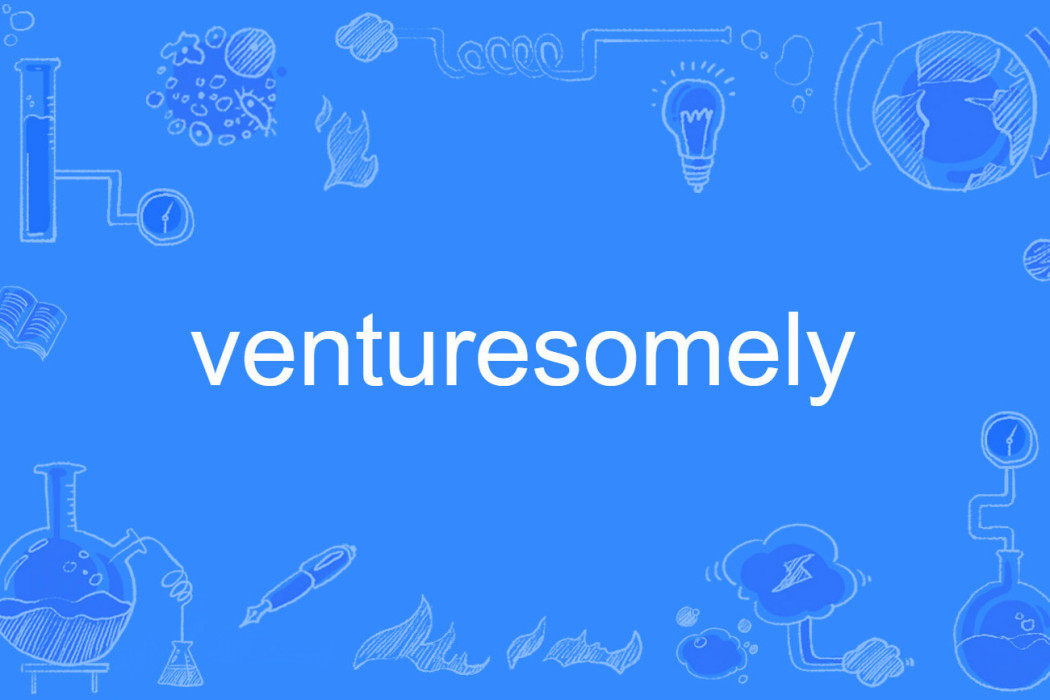 venturesomely venturesomely