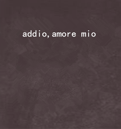 addio,amore mio addio,amore mio