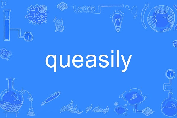 queasily queasily