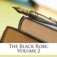 The Black Robe, Volume 2 The Black Robe, Volume 2