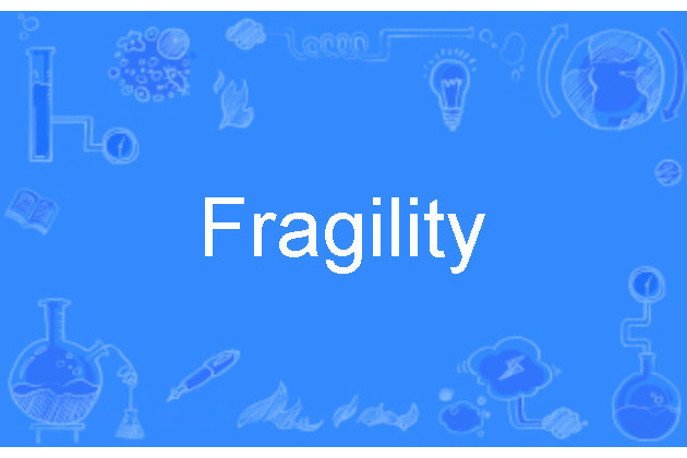 Fragility Fragility