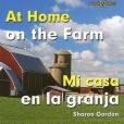 At Home on the Farm/Mi Casa En La Granja At Home on the Farm/Mi Casa En La Granja