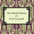The Selected Stories of H. P. Lovecraft The Selected Stories of H. P. Lovecraft