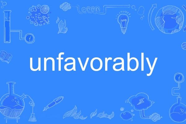 unfavorably unfavorably