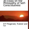 An Essay on the Philosophy of Self-Consciousness(Fitzgerald, P F著圖書) An Essay on the Philosophy of Self-Consciousness(Fitzgerald, P F著圖書)